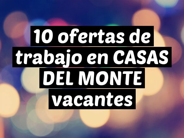 10 ofertas de trabajo en CASAS DEL MONTE vacantes