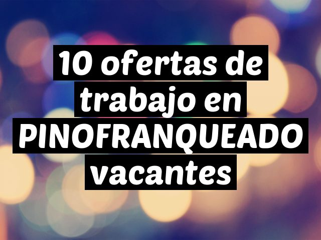 10 ofertas de trabajo en PINOFRANQUEADO vacantes