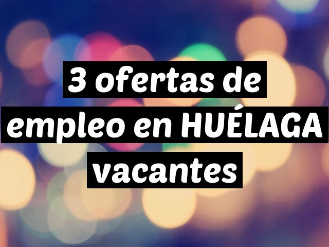 3 ofertas de empleo en HUÉLAGA vacantes