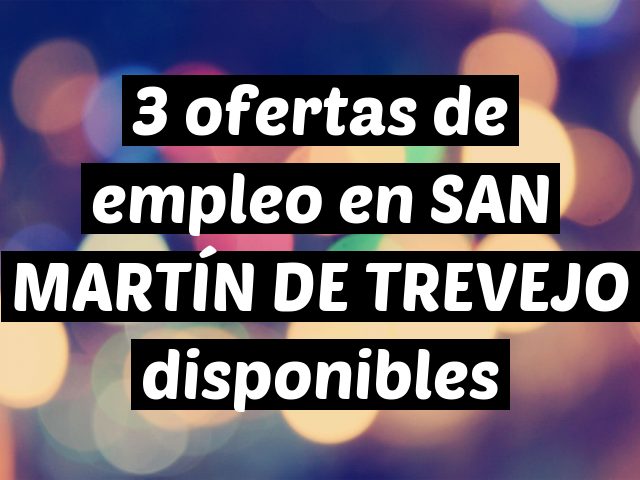 3 ofertas de empleo en SAN MARTÍN DE TREVEJO disponibles