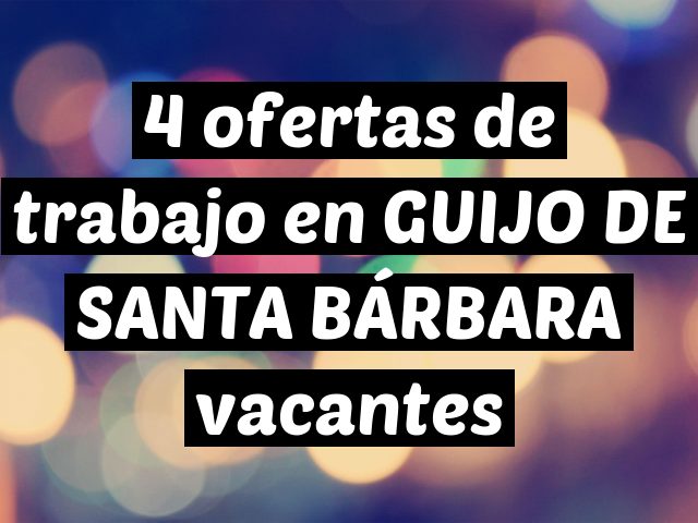 4 ofertas de trabajo en GUIJO DE SANTA BÁRBARA vacantes