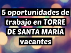 5 oportunidades de trabajo en TORRE DE SANTA MARÍA vacantes