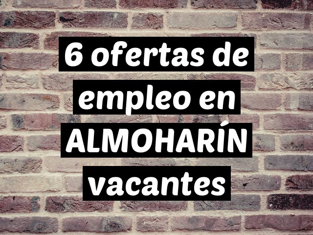 6 ofertas de empleo en ALMOHARÍN vacantes