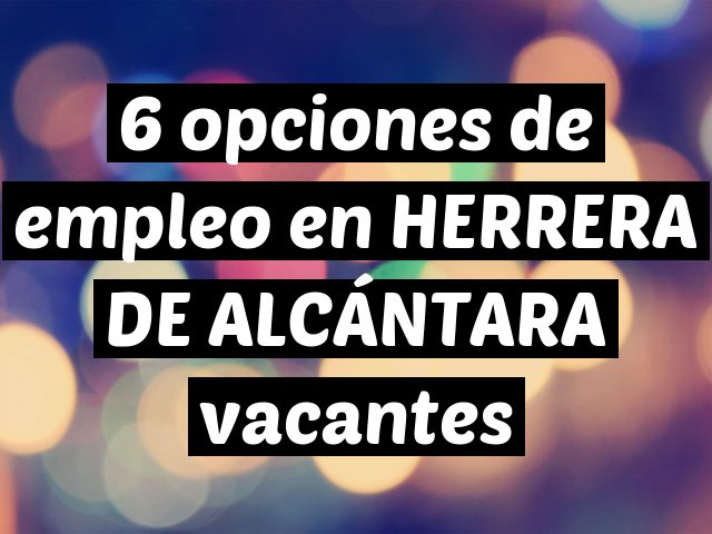 6 opciones de empleo en HERRERA DE ALCÁNTARA vacantes