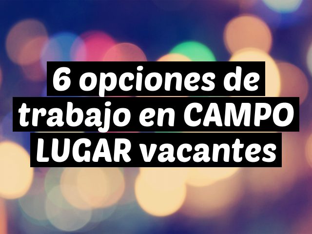 6 opciones de trabajo en CAMPO LUGAR vacantes