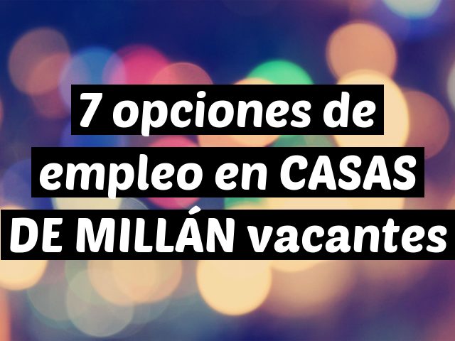 7 opciones de empleo en CASAS DE MILLÁN vacantes