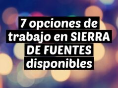 7 opciones de trabajo en SIERRA DE FUENTES disponibles