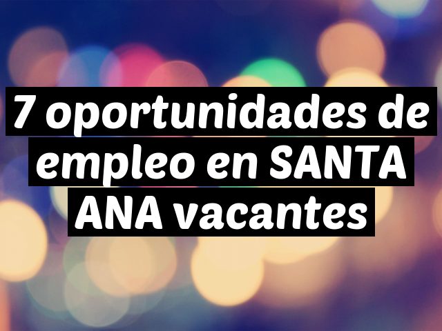 7 oportunidades de empleo en SANTA ANA vacantes