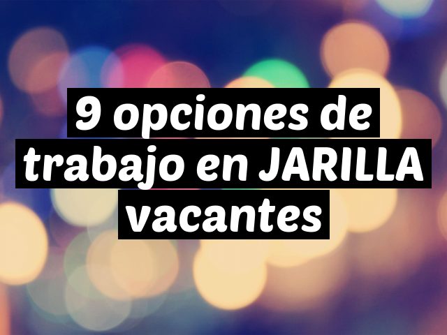9 opciones de trabajo en JARILLA vacantes