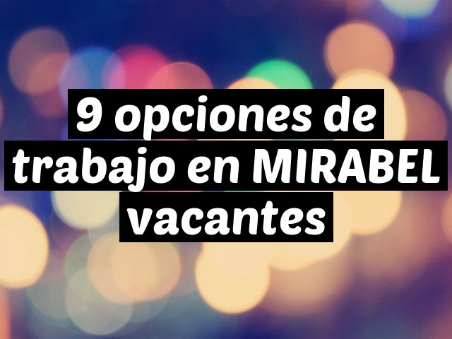 9 opciones de trabajo en MIRABEL vacantes