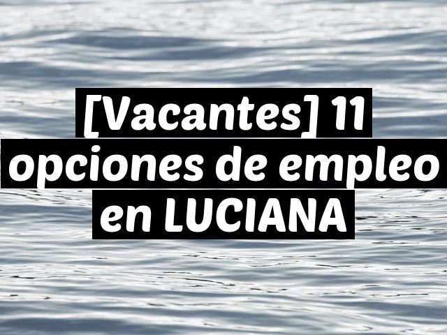 [Vacantes] 11 opciones de empleo en LUCIANA